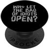 Quotes Funny Who Left The Bag Of Idiots Funny Idiots Citazioni Umorismo che lascia aprire la borsa degli idioti PopSockets PopGrip Adesivo