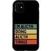 Personalized Gift Ideas Alicyn Custodia per iPhone 11 Citazione personalizzata divertente I'm Alicyn Doing Alicyn Things