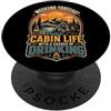 Weekend Forecast Cabin Life Chance Of Dr Previsioni del fine settimana Vita in cabina con possibilità di bere Campin PopSockets PopGrip Adesivo