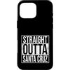 Straight Outta Words Custodia per iPhone 16 Pro Max OUTTA DRITTA SANTA CRUZ
