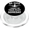 Fun Aviation Airplane Pilot Gifts for Me Regali divertenti per l'aviazione Be Nice I Might Be Your Pilot Someday PopSockets PopGrip per MagSafe