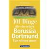 101 Dinge, die ein echter Borussia Dortmund-Fan wissen muss. Spannende Fakten üb