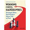 New in Chess Winning Chess Manoeuvres: Strategic Ideas That Masters Never Fail to Find