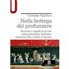 Le Monnier Università Nella bottega del profumiere. Tecniche e segreti di un'arte antica attraverso Teofrasto, Apollonio Mys e Plinio il Vecchio
