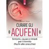 SALUTE E BENESSERE Curare gli acufeni. Sintomi, cause e rimedi per il tinnito (fischi alle orecchie)