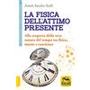 Macro Edizioni La fisica dell'attimo presente. Alla scoperta della vera natura del tempo tra fisica, mente e coscienza