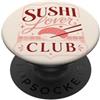 Sunday Line Studio Sushi Lover Club Nigiri Cucina Giapponese Umorismo Kawaii PopSockets PopGrip Adesivo