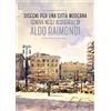 SAGEP Disegni per una città moderna. Genova negli acquerelli di Aldo Raimondi. Catalogo della mostra (Genova, 13 ottobre 2017-14 gennaio 2018). Ediz. illustrata