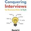 Daniel Li Conquering Interviews for Business Roles in Tech (Tascabile)