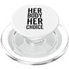 Fraxoweb Her Body Her Choice Diritti delle donne Femminista Pro Donna PopSockets PopGrip per MagSafe