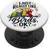 I Just Really Like Birds Ok Funny Parrot Mi piacciono davvero gli uccelli Ok Divertente amante dei pappagalli PopSockets PopGrip Adesivo