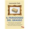 Vallardi A. Il paradosso del grasso. Perché eliminare i grassi dalla dieta non fa dimagrire, anzi. Mangiarne di più per perdere peso, favorire la salute del cervello e l'efficienza metabolica