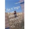 Catia Simone Se ti lego a un albero mi ascolti? (Tascabile)