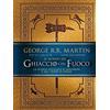 MONDADORI Il mondo del ghiaccio e del fuoco. La storia ufficiale di Westeros e del Trono di spade