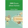 James Egan 3000 Facts about Actors (Tascabile)