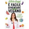 RIZZOLI NARRATIVA È facile diventare un po' più vegano. Fai del bene al pianeta cambiando la tua alimentazione