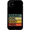 Personalized Gift Ideas Khloey Custodia per iPhone 11 Citazione personalizzata divertente I'm Khloey Doing Khloey Things