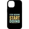 Action Mindset Fitness Custodia per iPhone 14 Smetti di desiderare inizia a fare motivazione in palestra