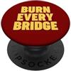 Burn Every Bridge Brucia ogni ponte PopSockets PopGrip Adesivo