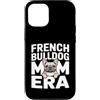 Cute Frenchie Bulldog Mom Custodia per iPhone 12/12 Pro Francese Buldog Mamma Era Frenchie Amante