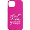 Smart Girl Gifts Custodia per iPhone 15 Plus Sono intelligente, sono forte e posso fare qualsiasi cosa io sia una ragazza