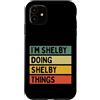Personalized Gift Ideas Shelby Custodia per iPhone 11 Citazione personalizzata divertente I'm Shelby Doing Shelby Things