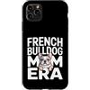 Cute Frenchie Bulldog Mom Custodia per iPhone 11 Pro Max Francese Buldog Mamma Era Frenchie Amante