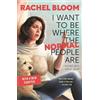 Rachel Bloom I Want to Be Where the Normal People Are (Tascabile)