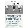 Tim Tate Secret History Of Womens Football (Tascabile)