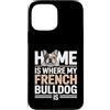 French Bulldog Lover Dog Custodia per iPhone 13 Pro Max Casa è dove il mio bulldog francese è amante di Frenchie