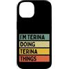Personalized Gift Ideas Terina Custodia per iPhone 14 Citazione personalizzata divertente I'm Terina Doing Terina Things