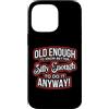 Funny Accessories & Novelties for Women Custodia per iPhone 14 Pro Max Abbastanza vecchio da sapere meglio abbastanza sciocco da farlo comunque Divertente