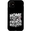 French Bulldog Lover Dog Custodia per iPhone 11 Casa è dove il mio bulldog francese è amante di Frenchie