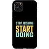 Action Mindset Fitness Custodia per iPhone 11 Pro Max Smetti di desiderare inizia a fare motivazione in palestra