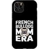 Cute Frenchie Bulldog Mom Custodia per iPhone 11 Pro Francese Buldog Mamma Era Frenchie Amante