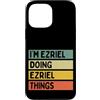Personalized Gift Ideas Ezriel Custodia per iPhone 13 Pro Max Citazione personalizzata divertente I'm Ezriel Doing Ezriel Things