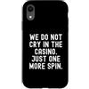Gambler Gambling Player Fun Humor Men Wo Custodia per iPhone XR non piangiamo nel casinò solo un altro giro