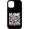 French Bulldog Lover Dog Custodia per iPhone 12/12 Pro Casa è dove il mio bulldog francese è amante di Frenchie