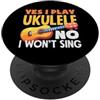 Funny Ukulele Musician Hawaiian Music Ap Yes I Play Ukulele No I Wont Sing Citazione Musicista Divertente PopSockets PopGrip Adesivo