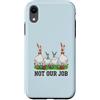 Not Our Job Sarcastic Easter Co Custodia per iPhone XR Not Our Job - Divertente coniglietto pasquale con pollo e oca