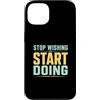 Action Mindset Fitness Custodia per iPhone 13 Smetti di desiderare inizia a fare motivazione in palestra