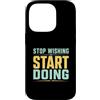 Action Mindset Fitness Custodia per iPhone 14 Pro Smetti di desiderare inizia a fare motivazione in palestra