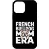 Cute Frenchie Bulldog Mom Custodia per iPhone 12 Pro Max Francese Buldog Mamma Era Frenchie Amante