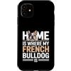 French Bulldog Lover Dog Custodia per iPhone 11 Casa è dove il mio bulldog francese è amante di Frenchie