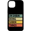 Personalized Gift Ideas Shirin Custodia per iPhone 13 Citazione personalizzata divertente I'm Shirin Doing Shirin Things