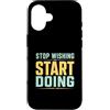 Action Mindset Fitness Custodia per iPhone 16 Smetti di desiderare inizia a fare motivazione in palestra