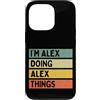 Personalized Gift Ideas Alex Custodia per iPhone 13 Pro I'm Alex Doing Alex Things Divertente Citazione Personalizzata