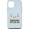 Not Our Job Sarcastic Easter Co Custodia per iPhone 12/12 Pro Not Our Job - Divertente coniglietto pasquale con pollo e oca