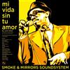 Smoke And Mirrors Soundsystem Mi Vida Sin Tu Amor / I'm A Man (Hardback)