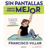 Francisco Villa Sin pantallas siento y pienso mejor. No dejes que la (Tascabile)